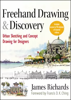 Freehand Drawing and Discovery. Urban Sketching and Concept Drawing for Designers, James Richards