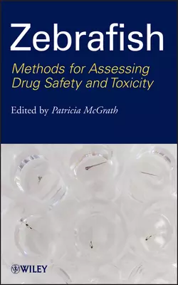 Zebrafish. Methods for Assessing Drug Safety and Toxicity, Patricia McGrath