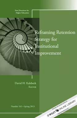 Reframing Retention Strategy for Institutional Improvement. New Directions for Higher Education, Number 161, David Kalsbeek