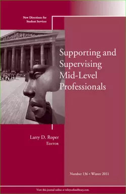 Supporting and Supervising Mid-Level Professionals. New Directions for Student Services, Number 136, Larry Roper