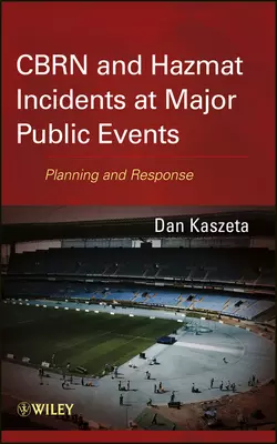 CBRN and Hazmat Incidents at Major Public Events. Planning and Response, Dan Kaszeta