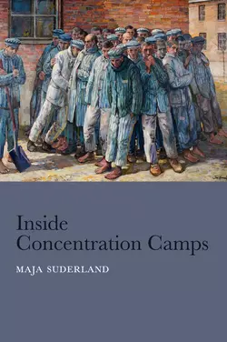 Inside Concentration Camps. Social Life at the Extremes, Maja Suderland