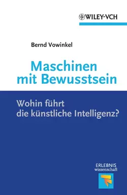 Maschinen mit Bewusstsein. Wohin Führt die Künstliche Intelligenz?, Bernd Vowinkel