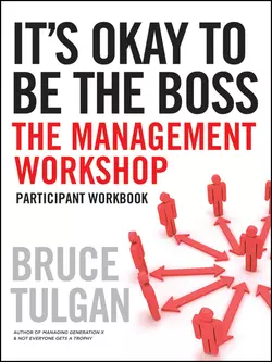 It′s Okay to Be the Boss. Participant Workbook, Bruce Tulgan