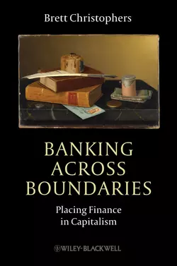 Banking Across Boundaries. Placing Finance in Capitalism, Brett Christophers