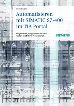 Automatisieren mit SIMATIC S7-400 im TIA Portal. Projektieren, Programmieren und Testen mit STEP 7 Professional, Hans Berger