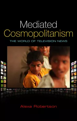 Mediated Cosmopolitanism. The World of Television News, Alexa Robertson