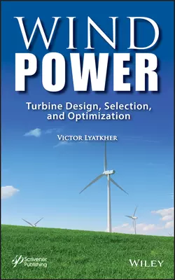 Wind Power. Turbine Design, Selection, and Optimization, Victor M. Lyatkher