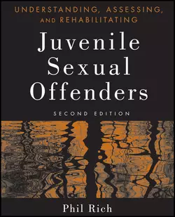 Understanding, Assessing, and Rehabilitating Juvenile Sexual Offenders, Phil Rich