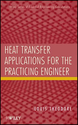 Heat Transfer Applications for the Practicing Engineer, Louis Theodore