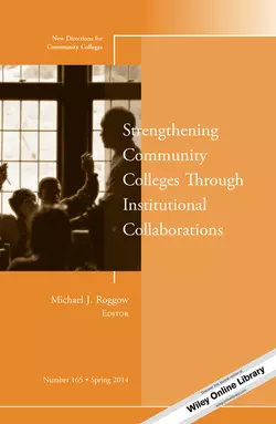 Strengthening Community Colleges Through Institutional Collaborations. New Directions for Community Colleges, Number 165, Michael Roggow