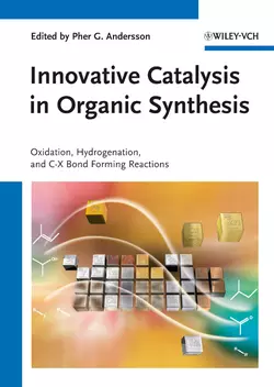 Innovative Catalysis in Organic Synthesis. Oxidation, Hydrogenation, and C-X Bond Forming Reactions, Pher Andersson