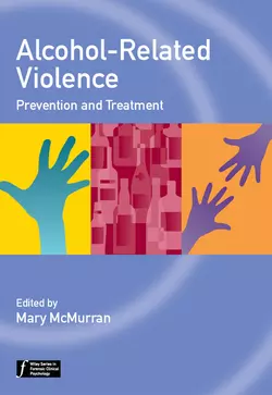 Alcohol-Related Violence. Prevention and Treatment, Mary McMurran