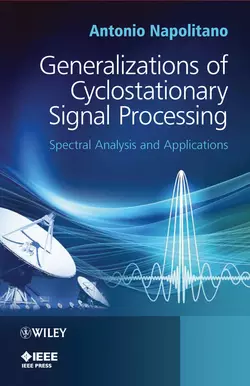 Generalizations of Cyclostationary Signal Processing. Spectral Analysis and Applications, Antonio Napolitano