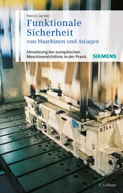 Funktionale Sicherheit von Maschinen und Anlagen. Umsetzung der Europäischen Maschinenrichtlinie in der Praxis, Patrick Gehlen