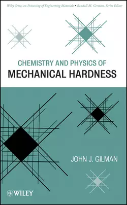 Chemistry and Physics of Mechanical Hardness John Gilman