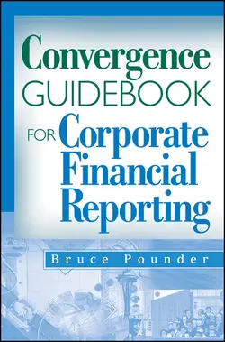 Convergence Guidebook for Corporate Financial Reporting, Bruce Pounder