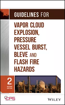 Guidelines for Vapor Cloud Explosion, Pressure Vessel Burst, BLEVE and Flash Fire Hazards, CCPS (Center for Chemical Process Safety)