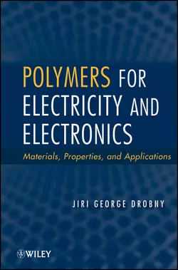 Polymers for Electricity and Electronics. Materials  Properties  and Applications Jiri Drobny