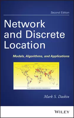 Network and Discrete Location. Models, Algorithms, and Applications, Mark Daskin