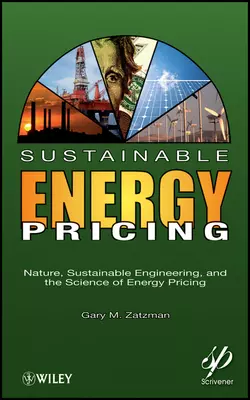 Sustainable Energy Pricing. Nature  Sustainable Engineering  and the Science of Energy Pricing Gary Zatzman