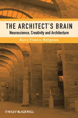 The Architect′s Brain. Neuroscience, Creativity, and Architecture, Harry Mallgrave