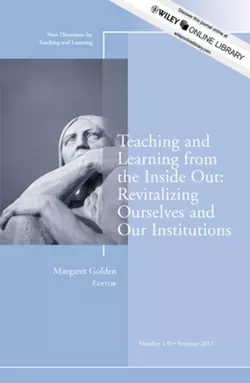 Teaching and Learning from the Inside Out: Revitalizing Ourselves and Our Institutions. New Directions for Teaching and Learning, Number 130, Margaret Golden