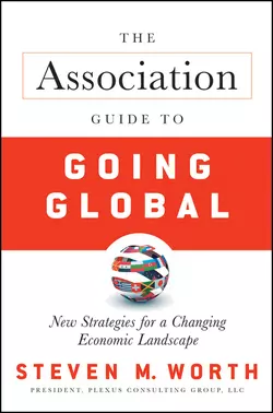 The Association Guide to Going Global. New Strategies for a Changing Economic Landscape, Steven Worth