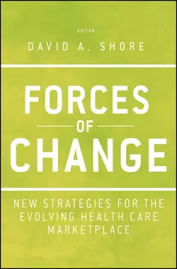 Forces of Change. New Strategies for the Evolving Health Care Marketplace, David Shore