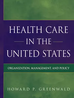 Health Care in the United States. Organization, Management, and Policy, Howard Greenwald