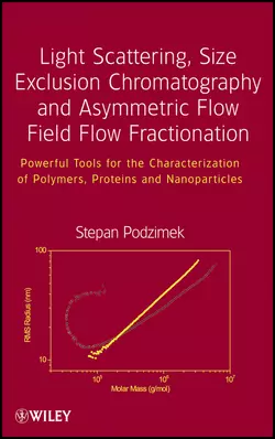 Light Scattering, Size Exclusion Chromatography and Asymmetric Flow Field Flow Fractionation. Powerful Tools for the Characterization of Polymers, Proteins and Nanoparticles, Stepan Podzimek