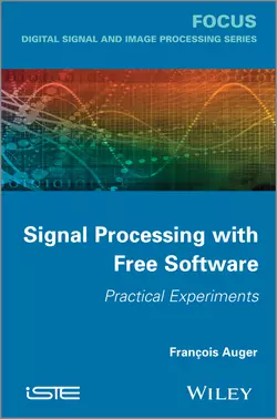 Signal Processing with Free Software. Practical Experiments, François Auger