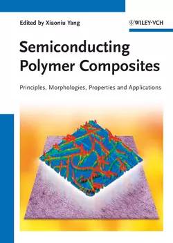 Semiconducting Polymer Composites. Principles, Morphologies, Properties and Applications, Xiaoniu Yang