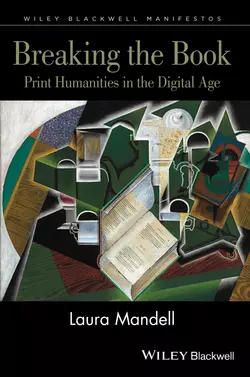 Breaking the Book. Print Humanities in the Digital Age, Laura Mandell