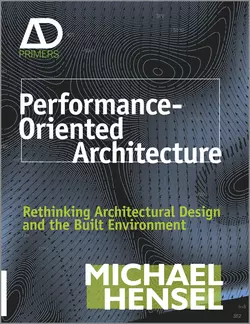 Performance-Oriented Architecture. Rethinking Architectural Design and the Built Environment, Michael Hensel