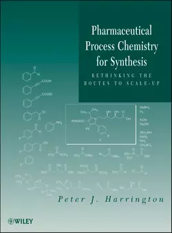 Pharmaceutical Process Chemistry for Synthesis. Rethinking the Routes to Scale-Up, Peter Harrington