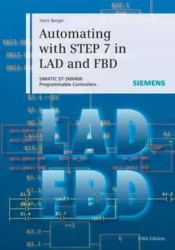 Automating with STEP 7 in LAD and FBD. SIMATIC S7-300/400 Programmable Controllers, Hans Berger