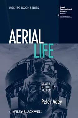 Aerial Life. Spaces, Mobilities, Affects, Peter Adey