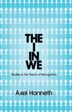 The I in We. Studies in the Theory of Recognition, Axel Honneth