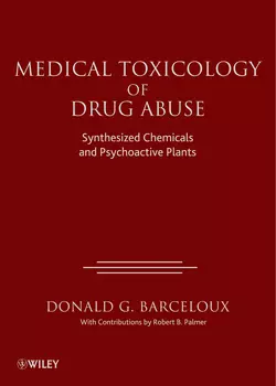 Medical Toxicology of Drug Abuse. Synthesized Chemicals and Psychoactive Plants, Donald Barceloux