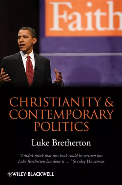 Christianity and Contemporary Politics. The Conditions and Possibilities of Faithful Witness, Luke Bretherton