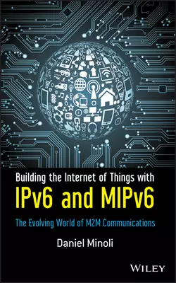 Building the Internet of Things with IPv6 and MIPv6. The Evolving World of M2M Communications Daniel Minoli