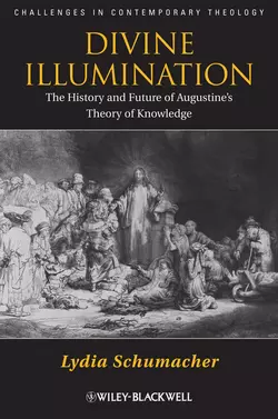 Divine Illumination. The History and Future of Augustine′s Theory of Knowledge, Lydia Schumacher