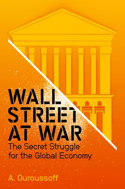 Wall Street at War. The Secret Struggle for the Global Economy, Alexandra Ouroussoff