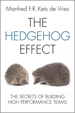 The Hedgehog Effect. The Secrets of Building High Performance Teams, Manfred F. R. Kets Vries