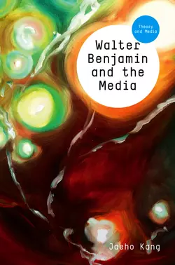 Walter Benjamin and the Media. The Spectacle of Modernity, Jaeho Kang