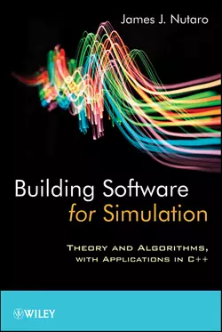 Building Software for Simulation. Theory and Algorithms, with Applications in C++, James Nutaro