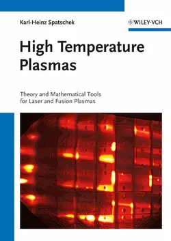 High Temperature Plasmas. Theory and Mathematical Tools for Laser and Fusion Plasmas, Karl-Heinz Spatschek