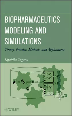 Biopharmaceutics Modeling and Simulations. Theory, Practice, Methods, and Applications, Kiyohiko Sugano