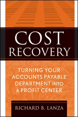 Cost Recovery. Turning Your Accounts Payable Department into a Profit Center, Richard Lanza